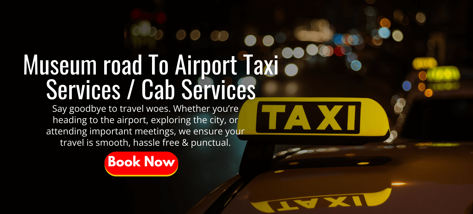 Museum Road to Airport Taxi Services | Cab Services
